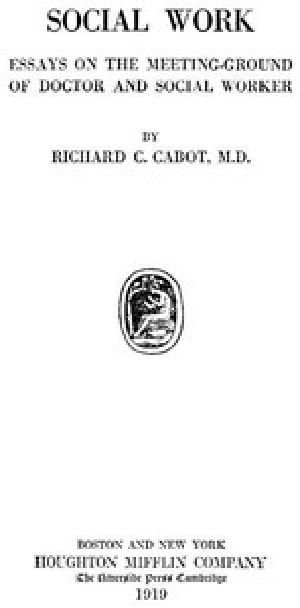 [Gutenberg 49545] • Social Work; Essays on the Meeting Ground of Doctor and Social Worker